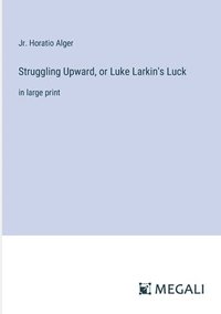 bokomslag Struggling Upward, or Luke Larkin's Luck