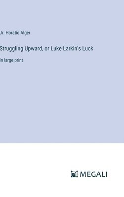 bokomslag Struggling Upward, or Luke Larkin's Luck