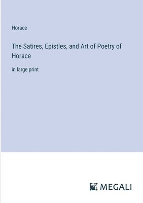 bokomslag The Satires, Epistles, and Art of Poetry of Horace