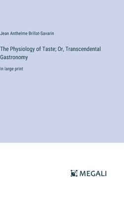 bokomslag The Physiology of Taste; Or, Transcendental Gastronomy