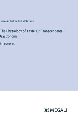 Physiology of Taste; Or, Transcendental Gastronomy