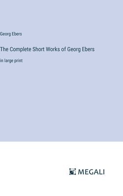 Complete Short Works of Georg Ebers 1