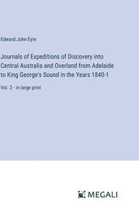 bokomslag Journals of Expeditions of Discovery into Central Australia and Overland from Adelaide to King George's Sound in the Years 1840-1