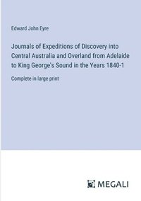 bokomslag Journals of Expeditions of Discovery into Central Australia and Overland from Adelaide to King George's Sound in the Years 1840-1: Complete in large p