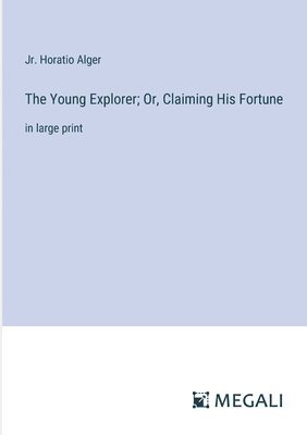Young Explorer; Or, Claiming His Fortune 1