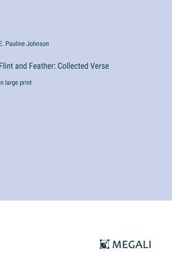 E Pauline Johnson, E. Pauline Johnson - Flint and Feather, Inbunden