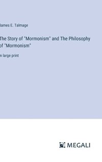 bokomslag The Story of &quot;Mormonism&quot; and The Philosophy of &quot;Mormonism&quot;