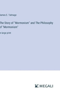 bokomslag The Story of &quot;Mormonism&quot; and The Philosophy of &quot;Mormonism&quot;