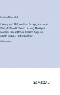 bokomslag Literary and Philosophical Essays; Immanuel Kant, Gotthold Ephraim Lessing, Giuseppe Mazzini, Ernest Renan, Charles Augustin Sainte-Beuve, Friedrich Schiller