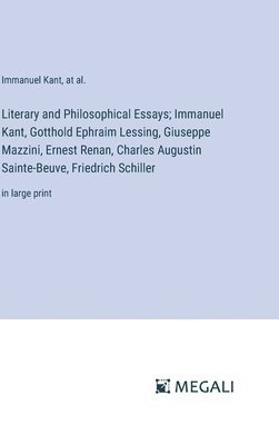 Literary and Philosophical Essays; Immanuel Kant, Gotthold Ephraim Lessing, Giuseppe Mazzini, Ernest Renan, Charles Augustin Sainte-Beuve, Friedrich Schiller 1