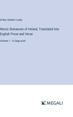 Heroic Romances of Ireland, Translated into English Prose and Verse