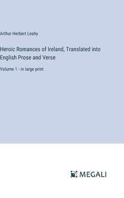 Heroic Romances of Ireland, Translated into English Prose and Verse 1