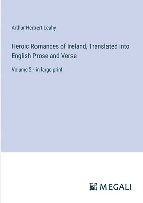 Heroic Romances of Ireland, Translated into English Prose and Verse