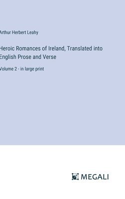 bokomslag Heroic Romances of Ireland, Translated into English Prose and Verse