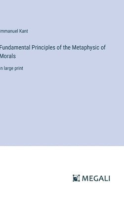 Fundamental Principles of the Metaphysic of Morals 1