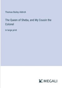 bokomslag The Queen of Sheba, and My Cousin the Colonel