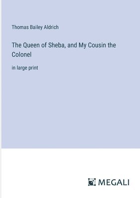 bokomslag The Queen of Sheba, and My Cousin the Colonel