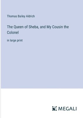 Queen of Sheba, and My Cousin the Colonel