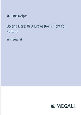 bokomslag Do and Dare; Or A Brave Boy's Fight for Fortune