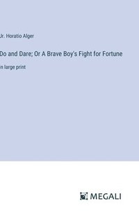 bokomslag Do and Dare; Or A Brave Boy's Fight for Fortune