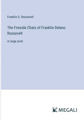 Franklin D Roosevelt, Franklin D. Roosevelt - Fireside Chats of Franklin Delano Roosevelt, Häftad