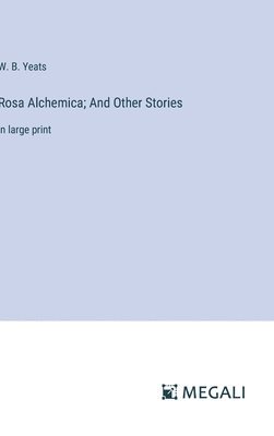 Rosa Alchemica; And Other Stories