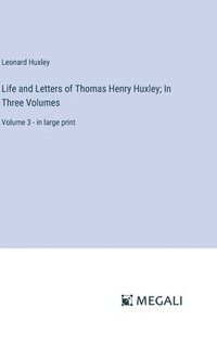 bokomslag Life and Letters of Thomas Henry Huxley; In Three Volumes