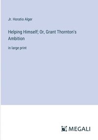bokomslag Helping Himself; Or, Grant Thornton's Ambition