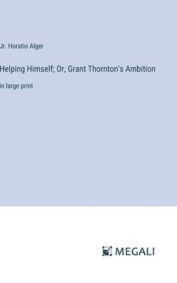 bokomslag Helping Himself; Or, Grant Thornton's Ambition