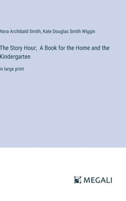 Story Hour; A Book for the Home and the Kindergarten