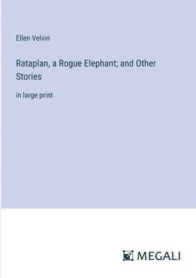 Rataplan, a Rogue Elephant; and Other Stories 1