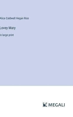 Alice Caldwell Hegan Rice - Lovey Mary, Inbunden