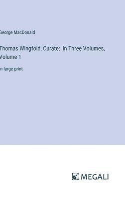 Thomas Wingfold, Curate; In Three Volumes, Volume 1 1