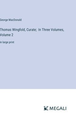 bokomslag Thomas Wingfold, Curate; In Three Volumes, Volume 2