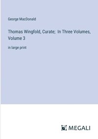 bokomslag Thomas Wingfold, Curate; In Three Volumes, Volume 3