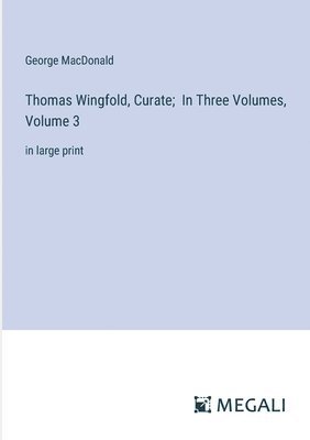 bokomslag Thomas Wingfold, Curate; In Three Volumes, Volume 3