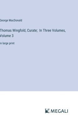 bokomslag Thomas Wingfold, Curate; In Three Volumes, Volume 3