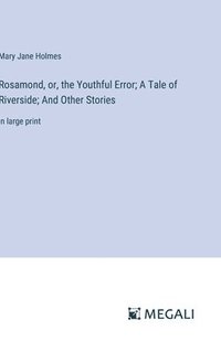 bokomslag Rosamond, or, the Youthful Error; A Tale of Riverside; And Other Stories
