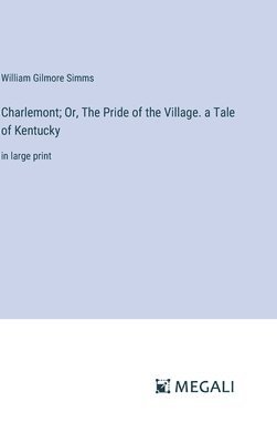 bokomslag Charlemont; Or, The Pride of the Village. a Tale of Kentucky