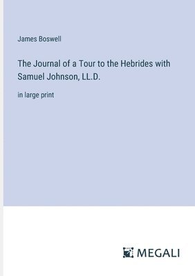 bokomslag Journal of a Tour to the Hebrides with Samuel Johnson, LL.D.