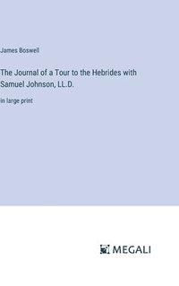bokomslag Journal of a Tour to the Hebrides with Samuel Johnson, LL.D.