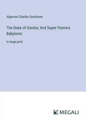 Algernon Charles Swinburne - Duke of Gandia; And Super Flumina Babylonis, Häftad
