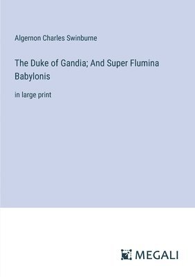 The Duke of Gandia; And Super Flumina Babylonis 1