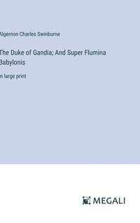 bokomslag The Duke of Gandia; And Super Flumina Babylonis