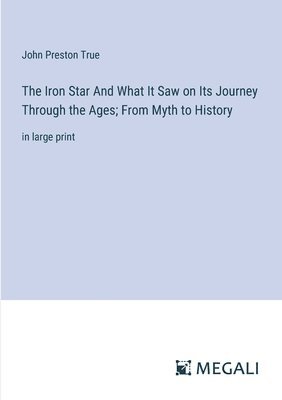 The Iron Star And What It Saw on Its Journey Through the Ages; From Myth to History 1