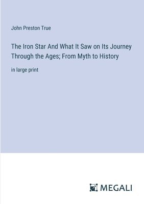 Iron Star And What It Saw on Its Journey Through the Ages; From Myth to History
