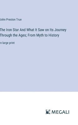 The Iron Star And What It Saw on Its Journey Through the Ages; From Myth to History 1