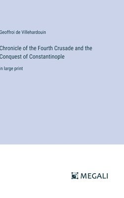 Chronicle of the Fourth Crusade and the Conquest of Constantinople 1