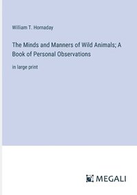 bokomslag The Minds and Manners of Wild Animals; A Book of Personal Observations