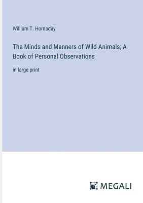 bokomslag The Minds and Manners of Wild Animals; A Book of Personal Observations